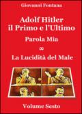 Adolf Hitler il primo e l'ultimo. Mein wort. La lucidità del male. 6.