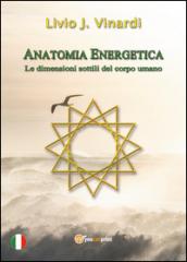 Anatomia energetica. Le dimensioni sottili del corpo umano