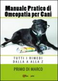 Manuale pratico di omeopatia per cani: tutti i rimedi dalla A alla Z