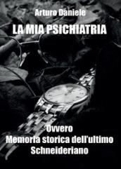 La mia psichiatria ovvero memoria storica dell'ultimo Schneideriano