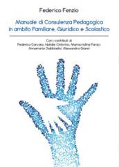 Manuale di consulenza pedagogica in ambito familiare, giuridico e scolastico