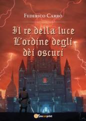 Il re della luce. L'ordine degli dèi oscuri