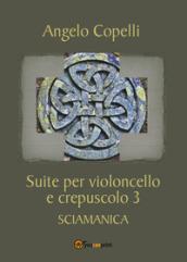 Suite per violoncello e crepuscolo 3 sciamanica