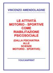 Le attività motorio-sportive come riabilitazione psicosociale (dalla psichiatria alle scienze motorio-sportive)