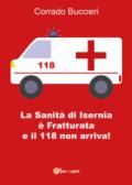 La Sanità di Isernia è fratturata e il 118 non arriva!