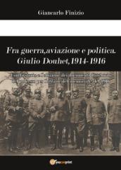 Fra guerra, aviazione e politica. Giulio Douhet, 1914-1916