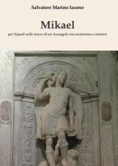 Mikael. Per Napoli sulle tracce di un Arcangelo tra esoterismo e mistero