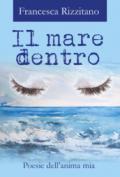 Il mare dentro. Poesie dell'anima mia