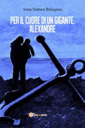 Per il cuore di un gigante. Alexandre