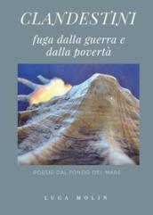 Clandestini. Fuga dalla guerra e dalla povertà. Poesie dal fondo del mare