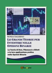 Le grandi teorie per investire nelle opzioni binarie. La teoria di Dow, Fibonacci e Elliott e la loro applicazione pratica nelle opzioni bnarie