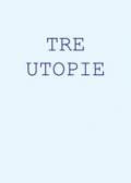 Tre Utopie