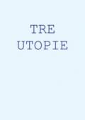 Tre Utopie