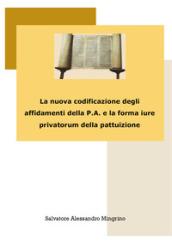 La nuova codificazione degli affidamenti della P.A. e la forma iure privatorum della pattuizione