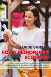 For a responsible economy. How to get out of the growth trap and put the individuals back at the heart of the economic system through a veritable revolution of consumism