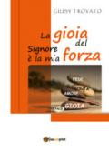 La gioia del Signore è la mia forza