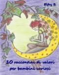 10 raccontini di valori per bambini curiosi. Ediz. illustrata