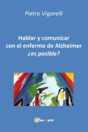 Hablar y comunicar con el enfermo de Alzheimer. Es posible?