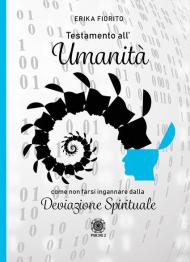 Testamento all'umanità. Come non farsi ingannare dalla deviazione spirituale