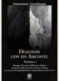 Dialoghi con un arconte. Vol. 2: Messaggi all'umanità dall'arconte basileus canalizzati dalla channeler Cristiana Cibrario con uno speciale approfondimento sulla pandemia da Sars-CoV2.