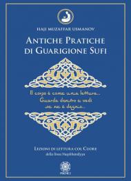 Antiche pratiche di guarigione Sufi. Lezioni di lettura col Cuore della linea Naqshbandiyya