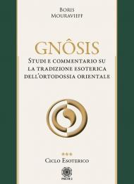 Gnôsis. Studio e commentario su la tradizione esoterica dell'ortodossia orientale. Vol. 3: Ciclo esoterico.