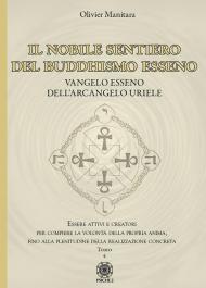 Il nobile sentiero del Buddhismo Esseno. Vangelo Esseno dell'Arcangelo Uriele. Essere attivi e creatori per compiere la volontà della propria anima, fino alla plenitudine della realizzazione concreta. Vol. 4