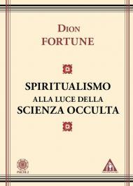 Lo spiritualismo alla luce della scienza occulta