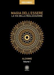 Magia dell'essere. La via della realizzazione. Vol. 1: Alchimie