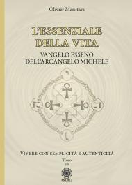 L'essenziale della vita. Vangelo esseno dell'Arcangelo Michele - Vivere con semplicità e autenticità - Tomo 13. Vol. 13: Vivere con semplicità e autenticità