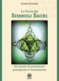 La forza dei simboli sacri. Strumenti di protezione, guarigione e connessione