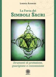 La forza dei simboli sacri. Strumenti di protezione, guarigione e connessione