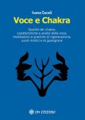 Voce e Chakra. Qualità dei chakra, caratteristiche e analisi della voce, meditazioni e pratiche di rigenerazione, suoni mistici e di guarigione