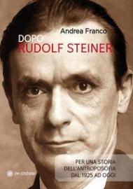 Dopo Rudolf Steiner. Per una storia dell'antroposofia dal 1925 ad oggi