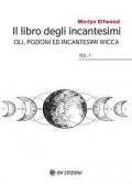 Il libro degli incantesimi. Olii, pozioni ed incantesimi wicca. Vol. 1