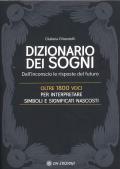 Dizionario dei Sogni. Dall'inconscio le risposte del futuro. Oltre 1800 voci per interpretare simboli e significati nascosti (Il)