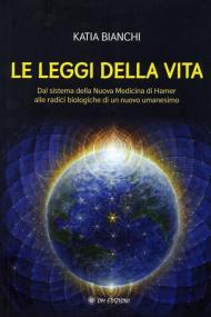 Le leggi della vita. Dal sistema della nuova medicina di Hamer alle radici biologiche di un nuovo umanesimo