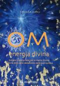 Om Energia Divina. Entrare in comunione con la Madre Divina, infinita sfera della vibrazione e della luce cosmica