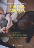 L'ultima carezza. Le emozioni degli animali e degli umani nell'eutanasia e nel lutto