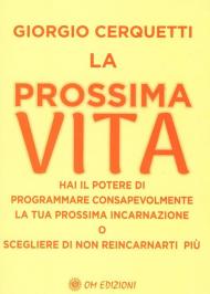 La prossima vita. Puoi programmare consapevolmente la tua prossima incarnazione