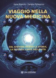 Viaggio nella nuova medicina. Dal sistema di Hamer la storia, la scienza, l'arte della vita