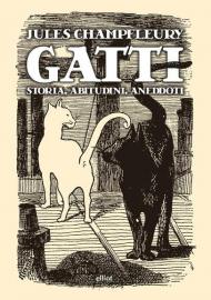 Gatti. Storia, abitudini, aneddoti