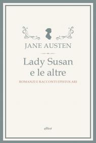 Lady Susan e le altre. Romanzi e racconti epistolari