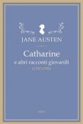 Catharine e altri racconti giovanili (1787-1793)