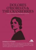 Dolores O'Riordan & the Cranberries. Parole di una star riluttante. Testi commentati