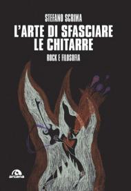 L' arte di sfasciare le chitarre. Rock e filosofia