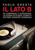 Il lato B. Da comparse a superstar: la storia di B-side scarti e outtake diventati leggenda