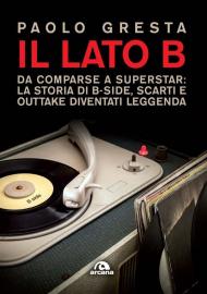 Il lato B. Da comparse a superstar: la storia di B-side scarti e outtake diventati leggenda