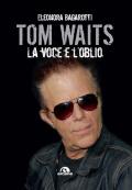 Tom Waits. La voce e l'oblio