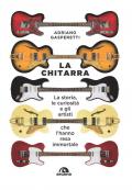 La chitarra. La storia, le curiosità e gli artisti